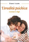 L'eredità psichica. E-book. Formato PDF ebook di Didier Houzel