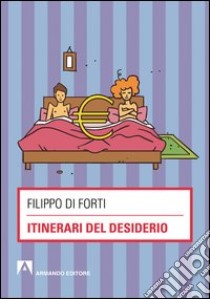 Itinerari del desiderio. E-book. Formato PDF ebook di Filippo Di Forti