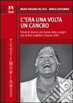 C'era una volta un cancro. E-book. Formato PDF ebook