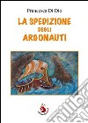 La spedizione degli argonauti. E-book. Formato PDF ebook di Francesca Di Dio