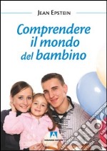 Comprendere il mondo del bambino. E-book. Formato PDF ebook