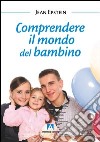 Comprendere il mondo del bambino. E-book. Formato PDF ebook di Jean Epstein