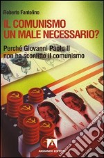 Il comunismo un male necessario? Perché Giovanni Paolo II non ha sconfitto il comunismo?. E-book. Formato PDF ebook