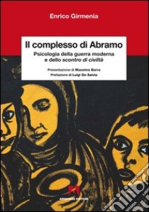 Il complesso di Abramo. Psicologia della guerra moderna e dello scontro di civiltà. E-book. Formato PDF ebook di Enrico Girmenia