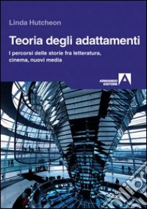 Teoria degli adattamenti. I percorsi delle storie fra letteratura, cinema, nuovi media. E-book. Formato PDF ebook di Linda Hutcheon