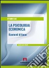 La psicologia economica. Elementi di base. E-book. Formato PDF ebook