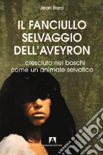 Il fanciullo selvaggio dell'Averyon. E-book. Formato PDF ebook