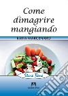 Come dimagrire mangiando. E-book. Formato PDF ebook