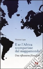 E se l'Africa scomparisse dal mappamondo? Una riflessione filosofica. E-book. Formato PDF