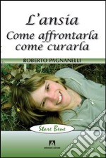 L'ansia. Come affrontarla come curarla. E-book. Formato PDF ebook