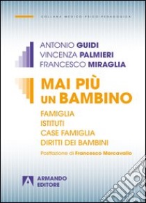 Mai più un bambino. Famiglia istituti case famiglia diritti dei bambini. E-book. Formato PDF ebook di Antonio Guidi