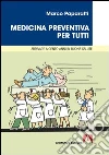 Medicina preventiva per tutti Arrivare a cento anni di buona salute. E-book. Formato PDF ebook di Marco Paparatti