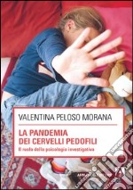 La pandemia dei cervelli pedofili. Il ruolo della psicologia investigativa. E-book. Formato PDF ebook