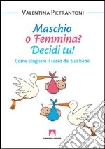 Maschio o femmina? Decidi tu! Come scegliere il sesso del tuo bebè. E-book. Formato PDF ebook