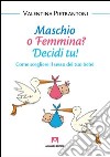 Maschio o femmina? Decidi tu! Come scegliere il sesso del tuo bebè. E-book. Formato PDF ebook di Valentina Pietrantoni