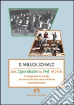 Dal signor maestro al prof in crisi. L'insegnante di scuola attraverso la letteratura italiana contemporanea. E-book. Formato PDF ebook