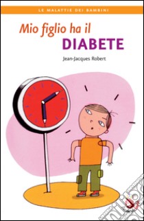 Mio figlio ha il diabete. E-book. Formato PDF ebook di Jean-Jeacques Robert