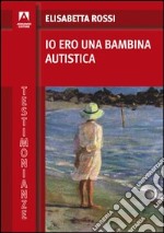 Io ero una bambina autistica. E-book. Formato PDF ebook