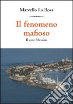 Il fenomeno mafioso. Il caso Messina. E-book. Formato PDF