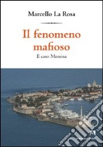 Il fenomeno mafioso. Il caso Messina. E-book. Formato PDF ebook