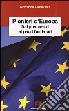 Pionieri d'Europa. Dai precursori ai padri fondatori. E-book. Formato PDF ebook di Giovanna Ternavasio
