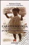 Caratterologia. L'analisi del carattere per capire i comportamenti umani. E-book. Formato PDF ebook di Tommaso Traetta