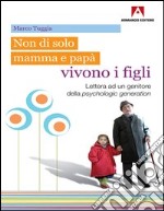 Non di solo mamma e papà vivono i figli. E-book. Formato PDF ebook