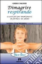 Dimagrire respirando. 12 esercizi per mantenersi in forma e in salute. E-book. Formato PDF ebook