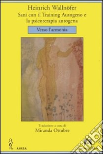 Sani con il training autogeno e la psicoterapia autogena. Verso l'armonia. E-book. Formato PDF ebook di Heinrich Wallnöfer