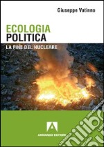 Ecologia politica. La fine del nucleare. E-book. Formato PDF ebook