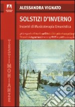 Solstizi d'inverno. Incontri di Musicoterapia Umanistica. E-book. Formato PDF ebook