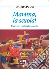 Mamma, la scuola! Divertirsi in famiglia imparando. E-book. Formato PDF ebook