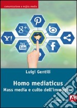 Homo mediaticus. Mass media e culto dell'immagine. E-book. Formato PDF ebook