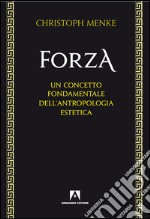 Forza. Un concetto fondamentale dell'antropologia estetica. E-book. Formato EPUB ebook