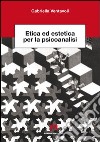 Etica ed estetica per la psicanalisi. E-book. Formato PDF ebook