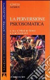 La perversione psicosomatica. E-book. Formato PDF ebook