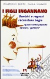 I figli ingannano. Bambini e ragazzi raccontano bugie. Quale verità possono cercare i genitori. E-book. Formato PDF ebook