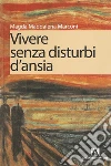 Vivere senza disturbi d'ansia. E-book. Formato EPUB ebook di Maria Magdalena Marconi
