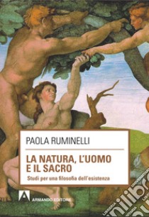 La natura, l'uomo e il sacro. Studi per una filosofia dell'esistenza. E-book. Formato EPUB ebook di Paola Ruminelli