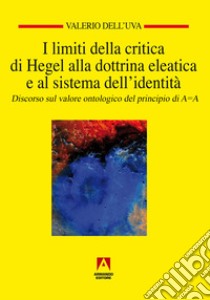 I limiti della critica di Hegel alla dottrina eleatica e al sistema dell'identità. E-book. Formato EPUB ebook di Valerio Dell'Uva