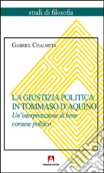 La giustizia politica in Tommaso d'Aquino. Un'interpretazione di bene comune politico. E-book. Formato PDF ebook