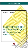 La giustizia politica in Tommaso d'Aquino. Un'interpretazione di bene comune politico. E-book. Formato PDF ebook di Gabriel Chalmeta