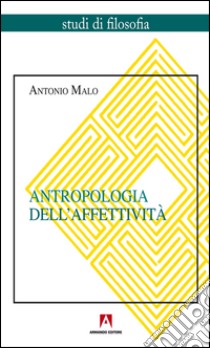 Antropologia dell'affettività. E-book. Formato PDF ebook di Antonio Malo