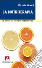 La nutriterapia. Gli alimenti e il nutrimento medicamentoso. E-book. Formato PDF ebook