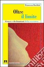 Oltre il limite. Genesi e declinazione della coscienza. E-book. Formato EPUB ebook