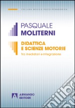 Didattica e scienze motorie. Tra mediatori e integrazione. E-book. Formato EPUB ebook