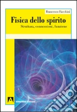 Fisica dello spirito. Struttura, connessioni, funzione. E-book. Formato EPUB ebook