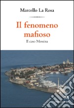 Il fenomeno mafioso. Il caso Messina. E-book. Formato EPUB ebook