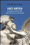 Luce antica. Le pagine più belle della letteratura greca commentate. E-book. Formato EPUB ebook di Giuseppe Mignogna