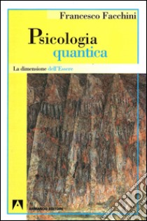 Psicologia quantica. La dimensione dell'essere. E-book. Formato EPUB ebook di Francesco Facchini